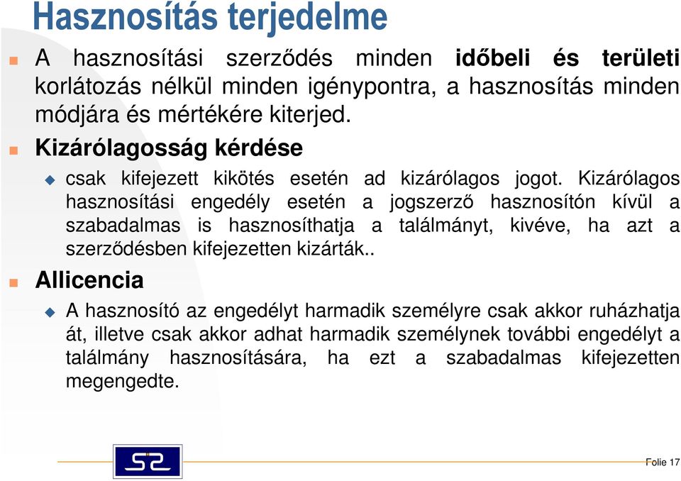 Kizárólagos hasznosítási engedély esetén a jogszerzı hasznosítón kívül a szabadalmas is hasznosíthatja a találmányt, kivéve, ha azt a szerzıdésben kifejezetten