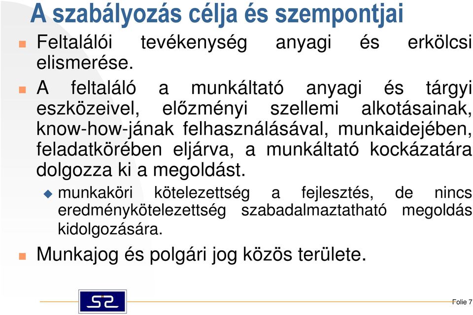 felhasználásával, munkaidejében, feladatkörében eljárva, a munkáltató kockázatára dolgozza ki a megoldást.