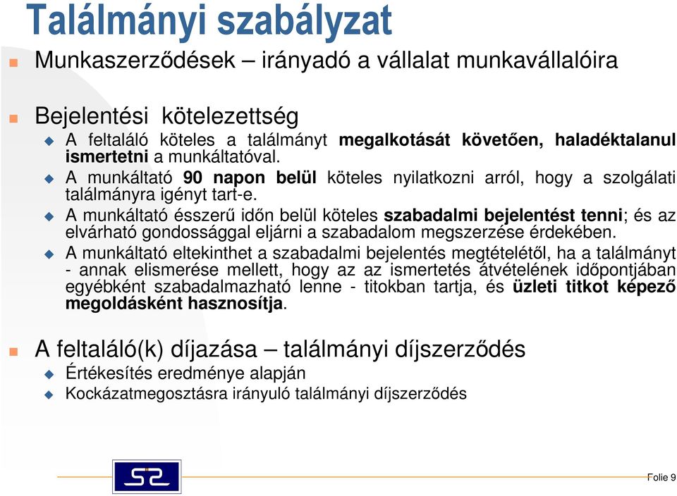 A munkáltató ésszerő idın belül köteles szabadalmi bejelentést tenni; és az elvárható gondossággal eljárni a szabadalom megszerzése érdekében.