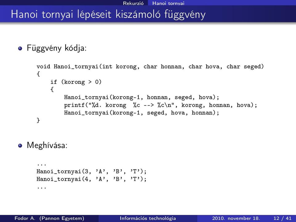 korong %c --> %c\n", korong, honnan, hova); Hanoi_tornyai(korong-1, seged, hova, honnan); Meghívása:.