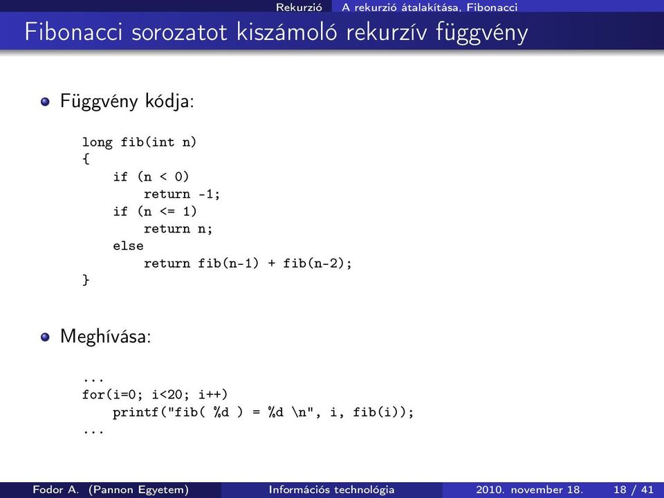 else return fib(n-1) + fib(n-2); Meghívása:.