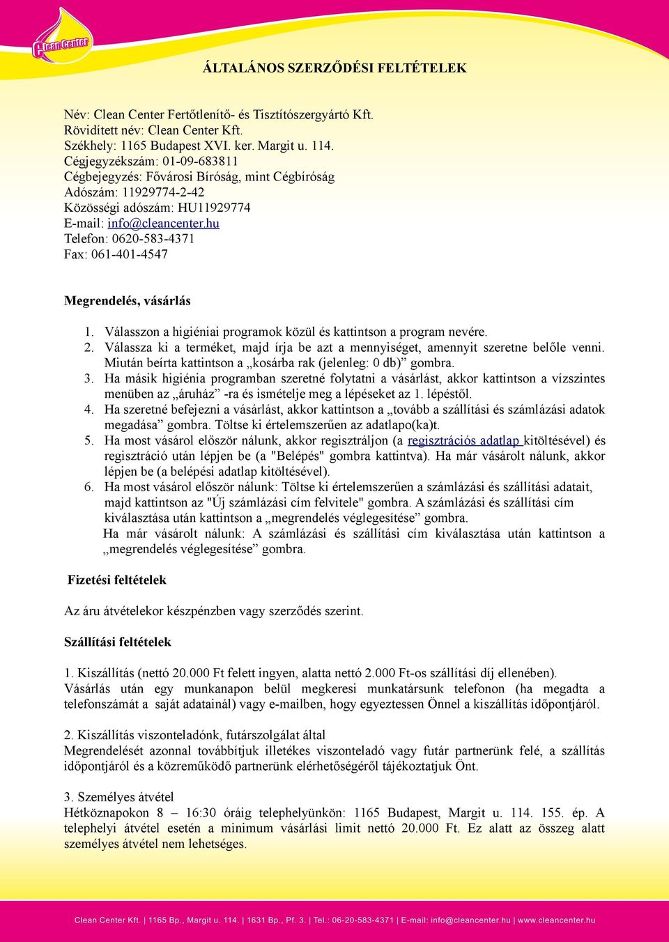 hu Telefon: 0620-583-4371 Fax: 061-401-4547 Megrendelés, vásárlás 1. Válasszon a higiéniai programok közül és kattintson a program nevére. 2.