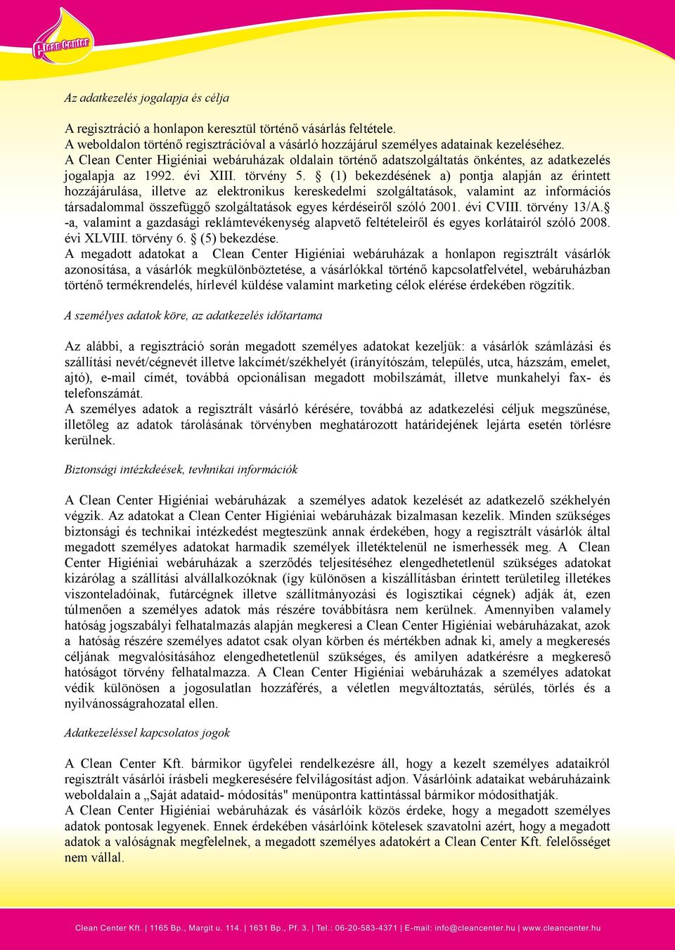 (1) bekezdésének a) pontja alapján az érintett hozzájárulása, illetve az elektronikus kereskedelmi szolgáltatások, valamint az információs társadalommal összefüggő szolgáltatások egyes kérdéseiről