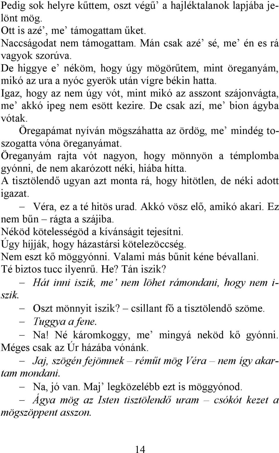 De csak azí, me bion ágyba vótak. Öregapámat nyíván mögszáhatta az ördög, me mindég toszogatta vóna öreganyámat.