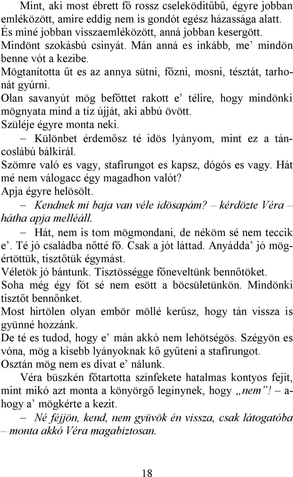 Olan savanyút mög befőttet rakott e télire, hogy mindönki mögnyata mind a tíz újját, aki abbú övött. Szüléje égyre monta neki. Különbet érdemősz té idös lyányom, mint ez a táncoslábú bálkirál.