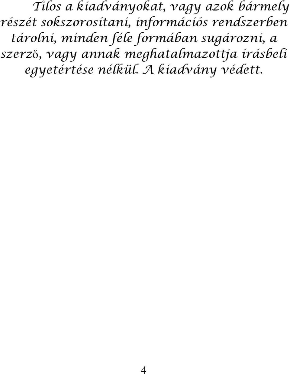 minden féle formában sugározni, a szerző, vagy annak