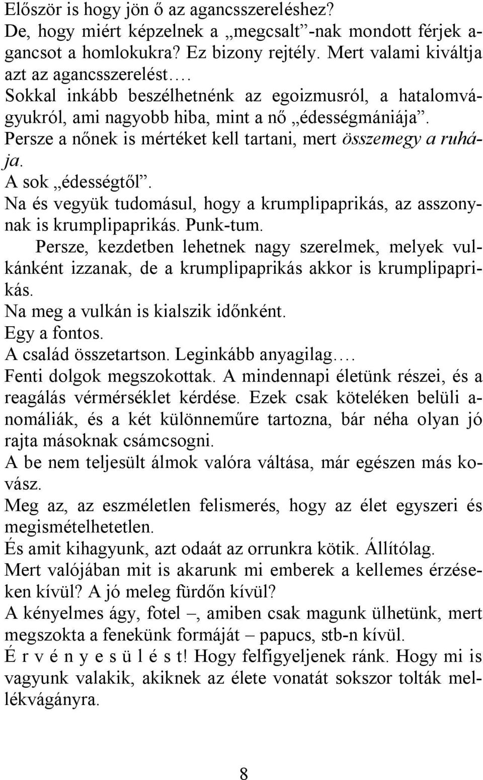 Na és vegyük tudomásul, hogy a krumplipaprikás, az asszonynak is krumplipaprikás. Punk-tum.