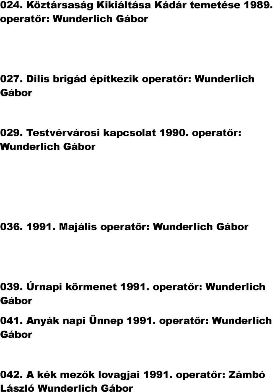 operatőr: 036. 1991. Majális operatőr: 039. Úrnapi körmenet 1991.