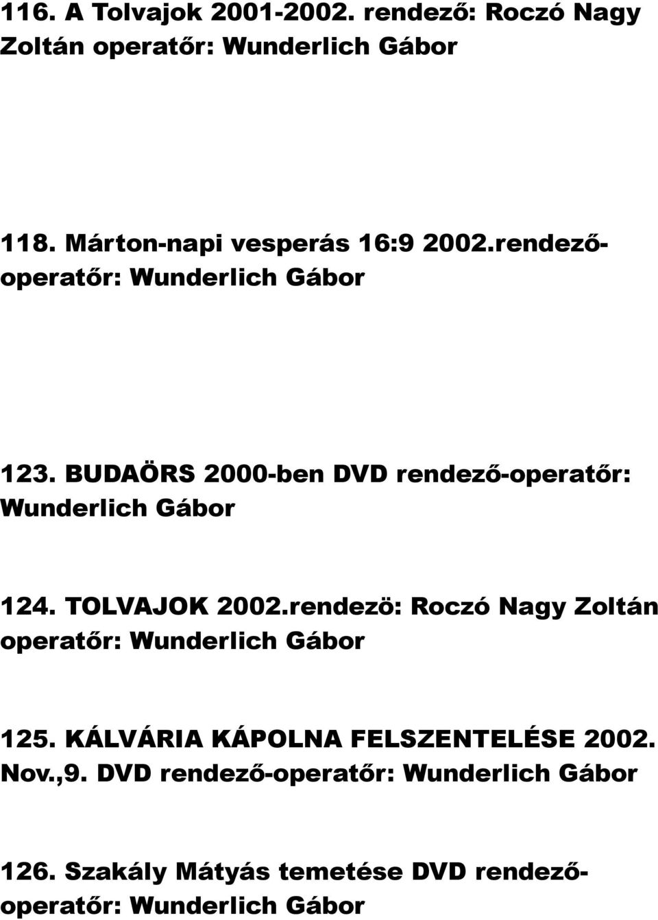 BUDAÖRS 2000-ben DVD rendező-operatőr: 124. TOLVAJOK 2002.