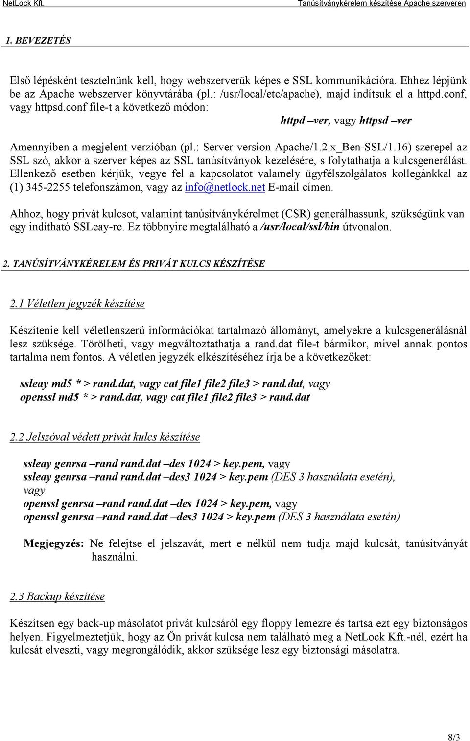 16) szerepel az SSL szó, akkor a szerver képes az SSL tanúsítványok kezelésére, s folytathatja a kulcsgenerálást.