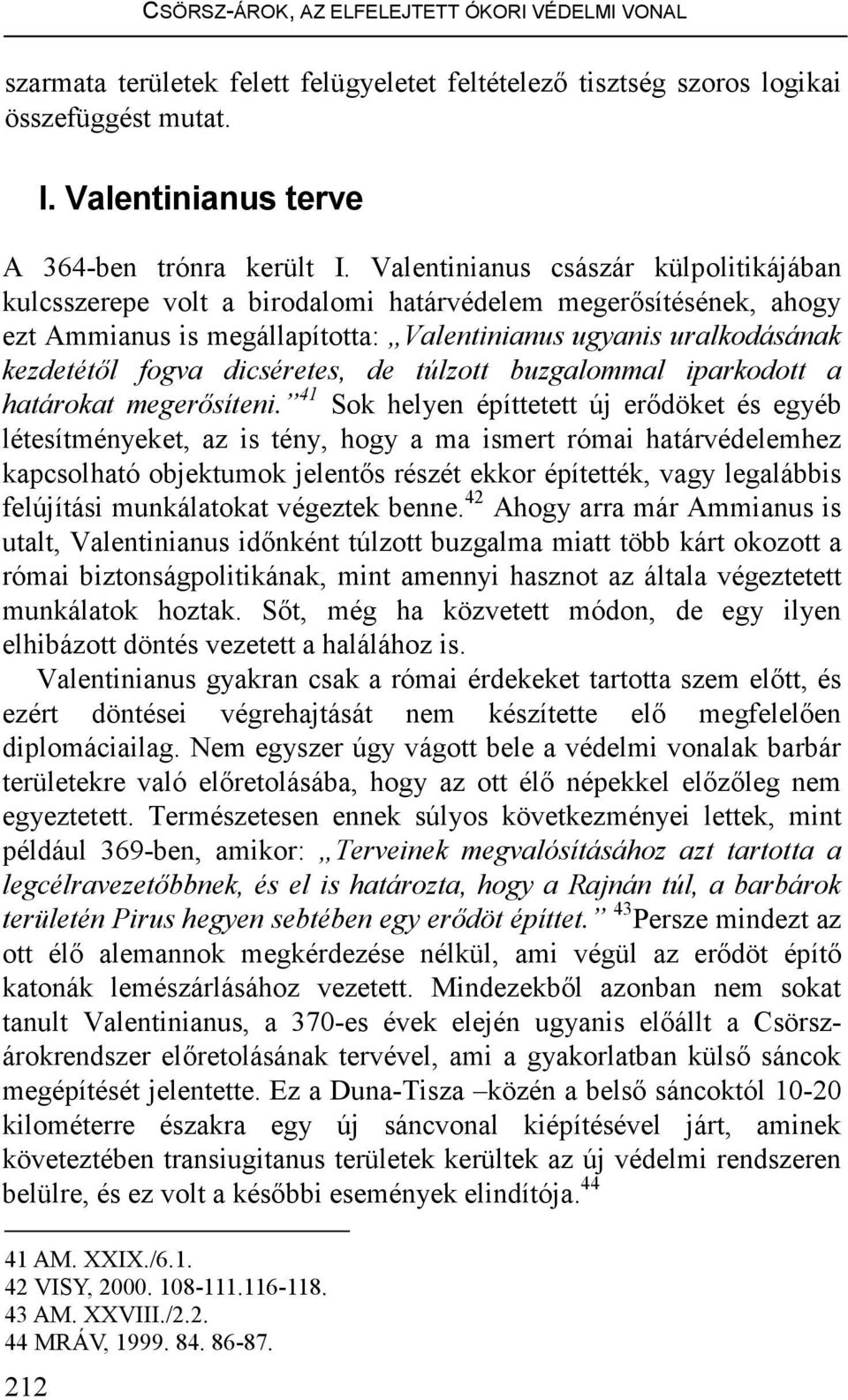 dicséretes, de túlzott buzgalommal iparkodott a határokat megerısíteni.