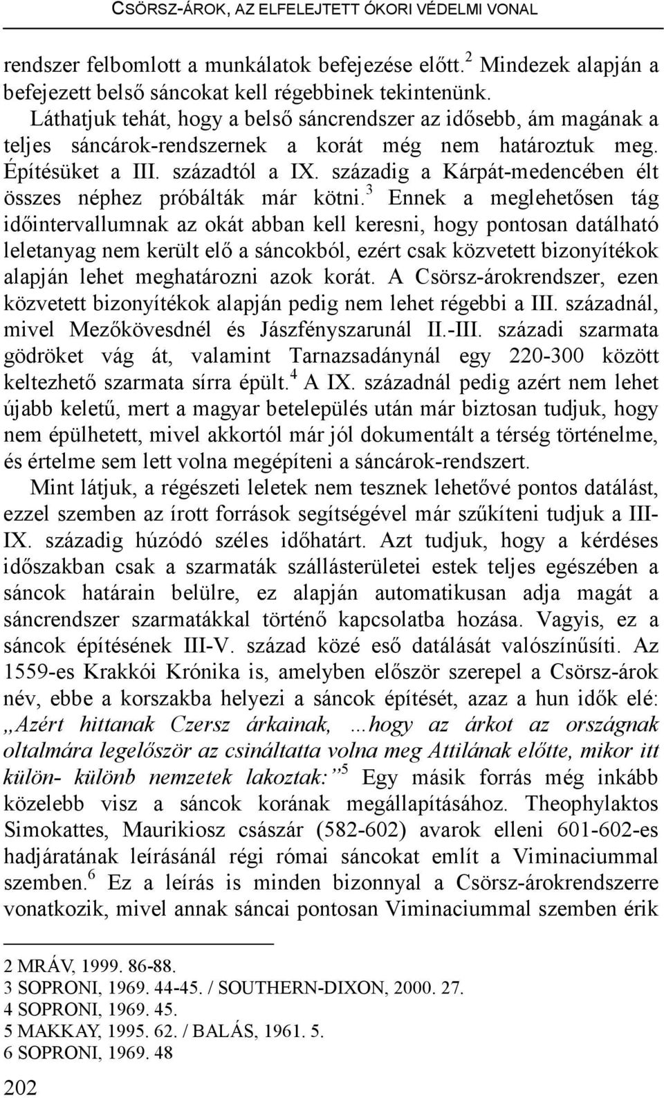 századig a Kárpát-medencében élt összes néphez próbálták már kötni.