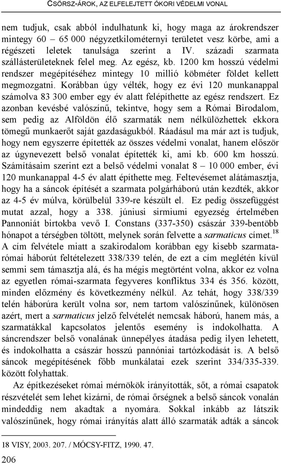 Korábban úgy vélték, hogy ez évi 120 munkanappal számolva 83 300 ember egy év alatt felépíthette az egész rendszert.