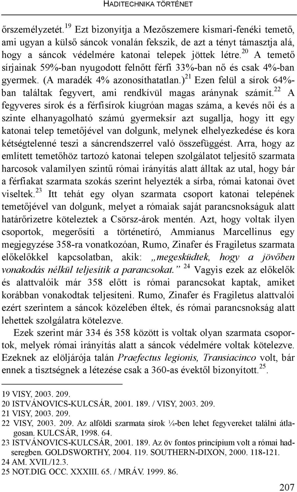 20 A temetı sírjainak 59%-ban nyugodott felnıtt férfi 33%-ban nı és csak 4%-ban gyermek. (A maradék 4% azonosíthatatlan.