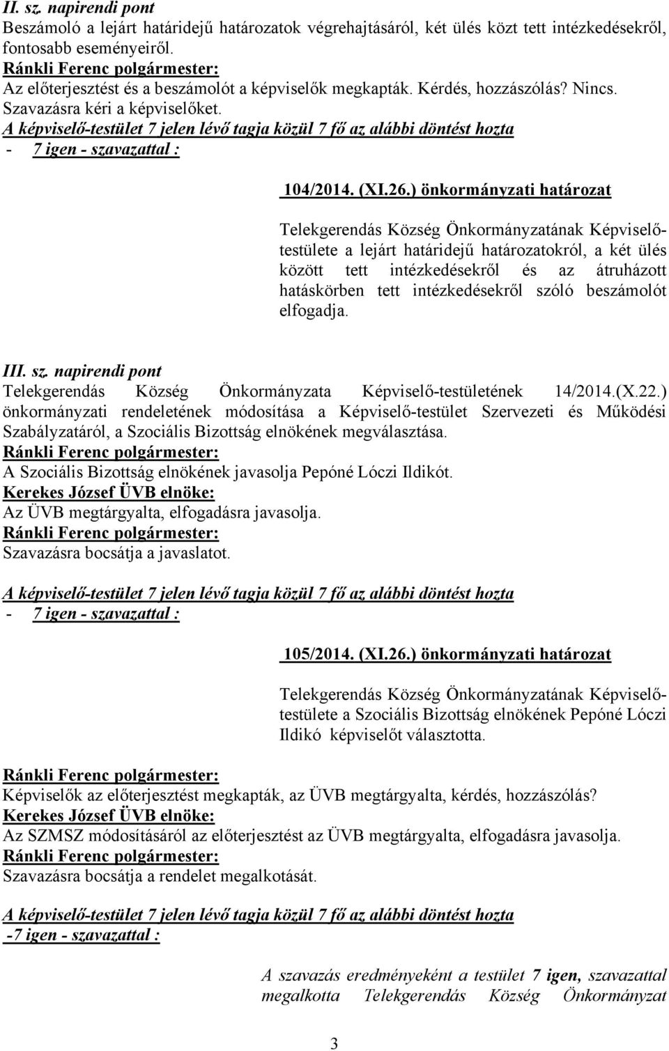 ) önkormányzati határozat Telekgerendás Község Önkormányzatának Képviselőtestülete a lejárt határidejű határozatokról, a két ülés között tett intézkedésekről és az átruházott hatáskörben tett