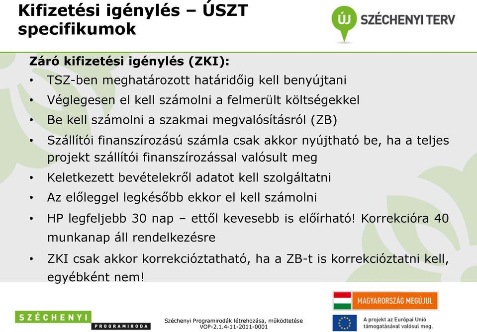 szállítói finanszírozással valósult meg Keletkezett bevételekről adatot kell szolgáltatni Az előleggel legkésőbb ekkor el kell számolni HP legfeljebb