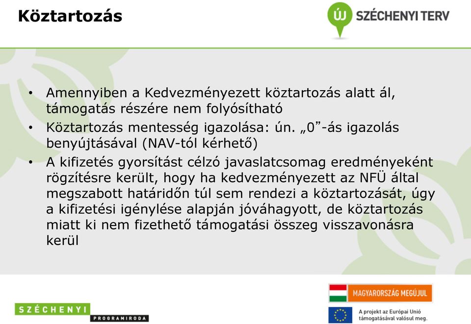 0 -ás igazolás benyújtásával (NAV-tól kérhető) A kifizetés gyorsítást célzó javaslatcsomag eredményeként rögzítésre