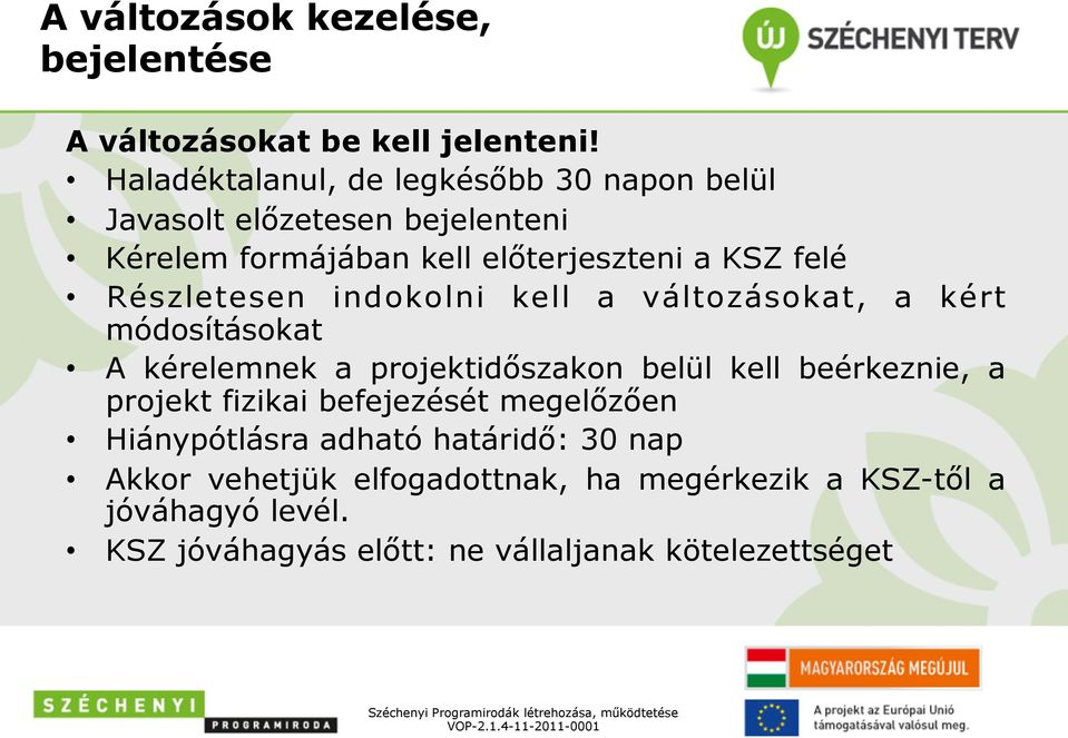 Részletesen indokolni kell a változásokat, a kért módosításokat A kérelemnek a projektidőszakon belül kell beérkeznie, a projekt
