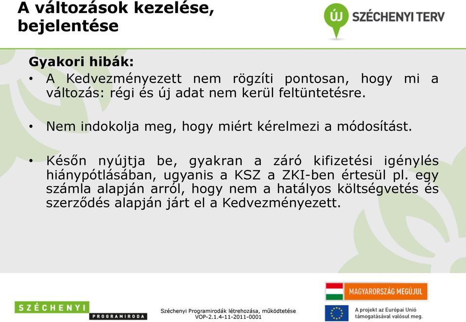Későn nyújtja be, gyakran a záró kifizetési igénylés hiánypótlásában, ugyanis a KSZ a ZKI-ben értesül pl.