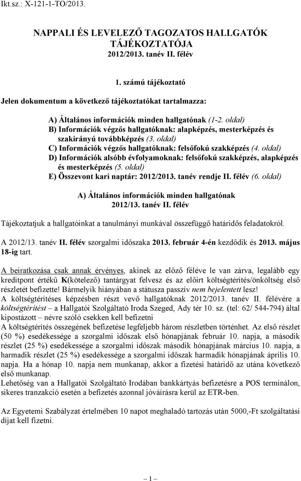 oldal) B) Információk végzős hallgatóknak: alapképzés, mesterképzés és szakirányú továbbképzés (3. oldal) C) Információk végzős hallgatóknak: felsőfokú szakképzés (4.