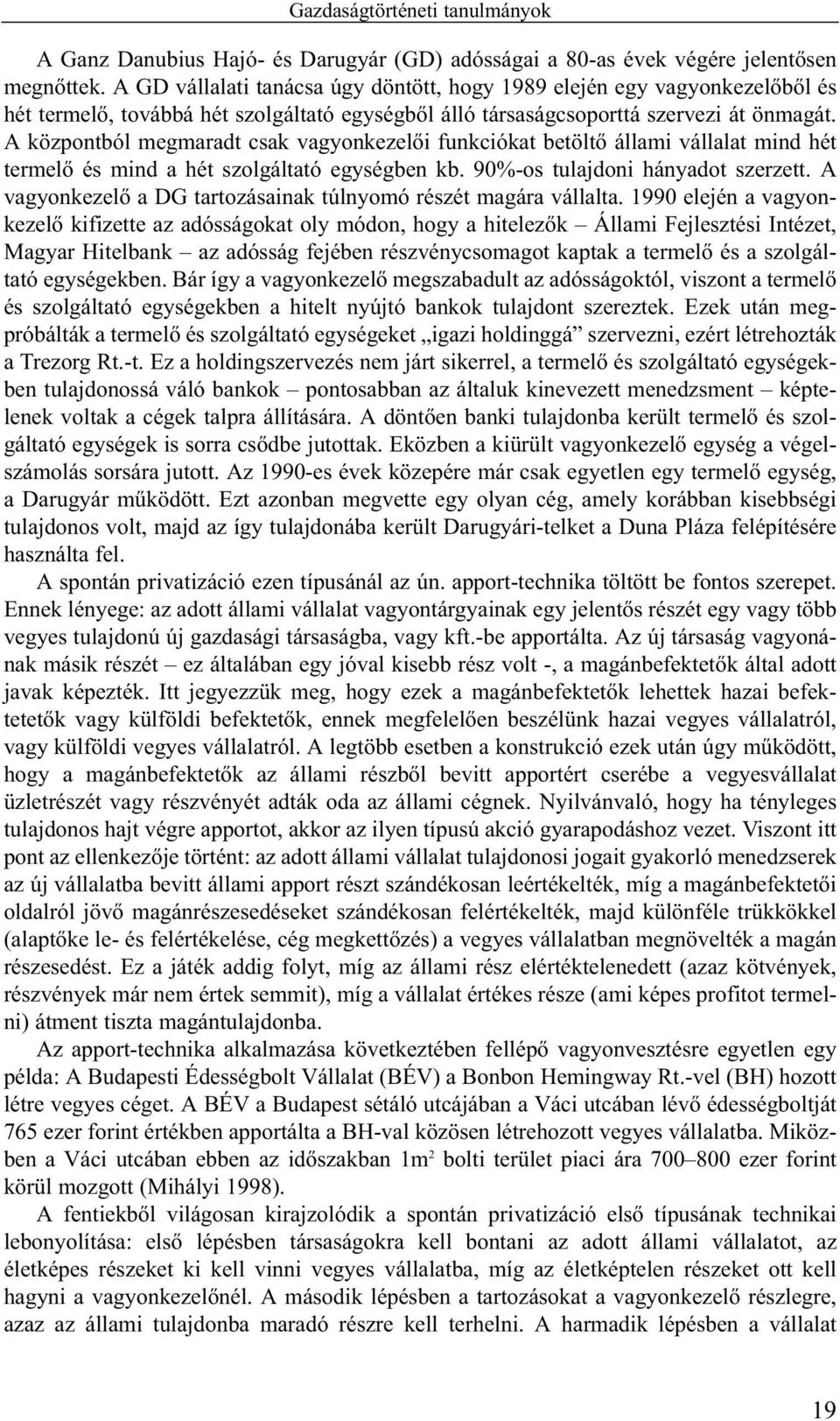 A központból megmaradt csak vagyonkezelõi funkciókat betöltõ állami vállalat mind hét termelõ és mind a hét szolgáltató egységben kb. 90%-os tulajdoni hányadot szerzett.