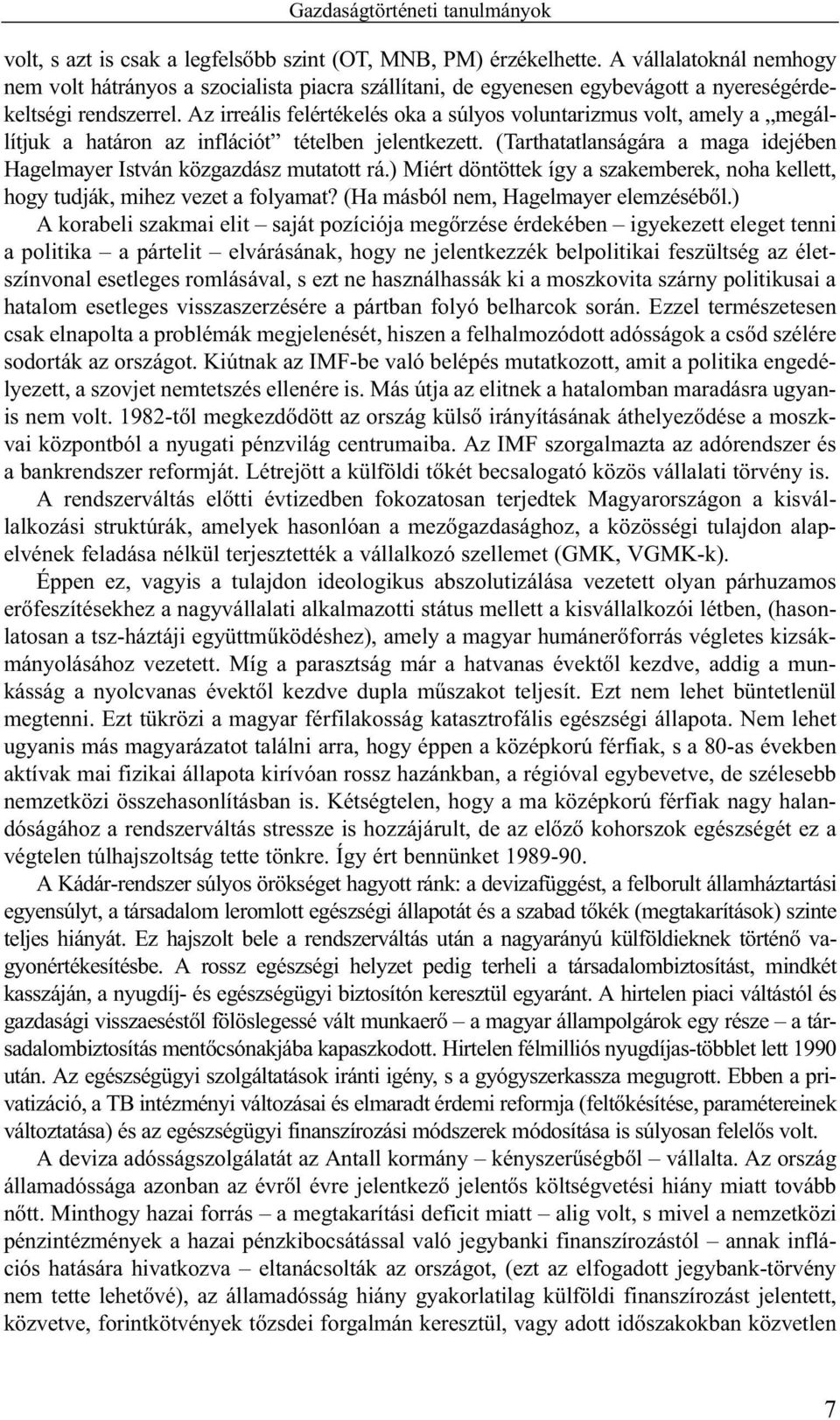 Az irreális felértékelés oka a súlyos voluntarizmus volt, amely a megállítjuk a határon az inflációt tételben jelentkezett.