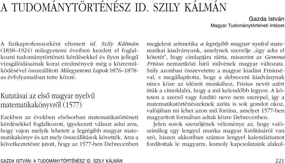 Mindkét ablakban egy BC polárszûrô és egy fehér depolarizátor papírlap volt. A doboz belsejébôl nézve az egyik oldalon a BC polárszûrô volt elôl, mögötte pedig a depolarizátor.