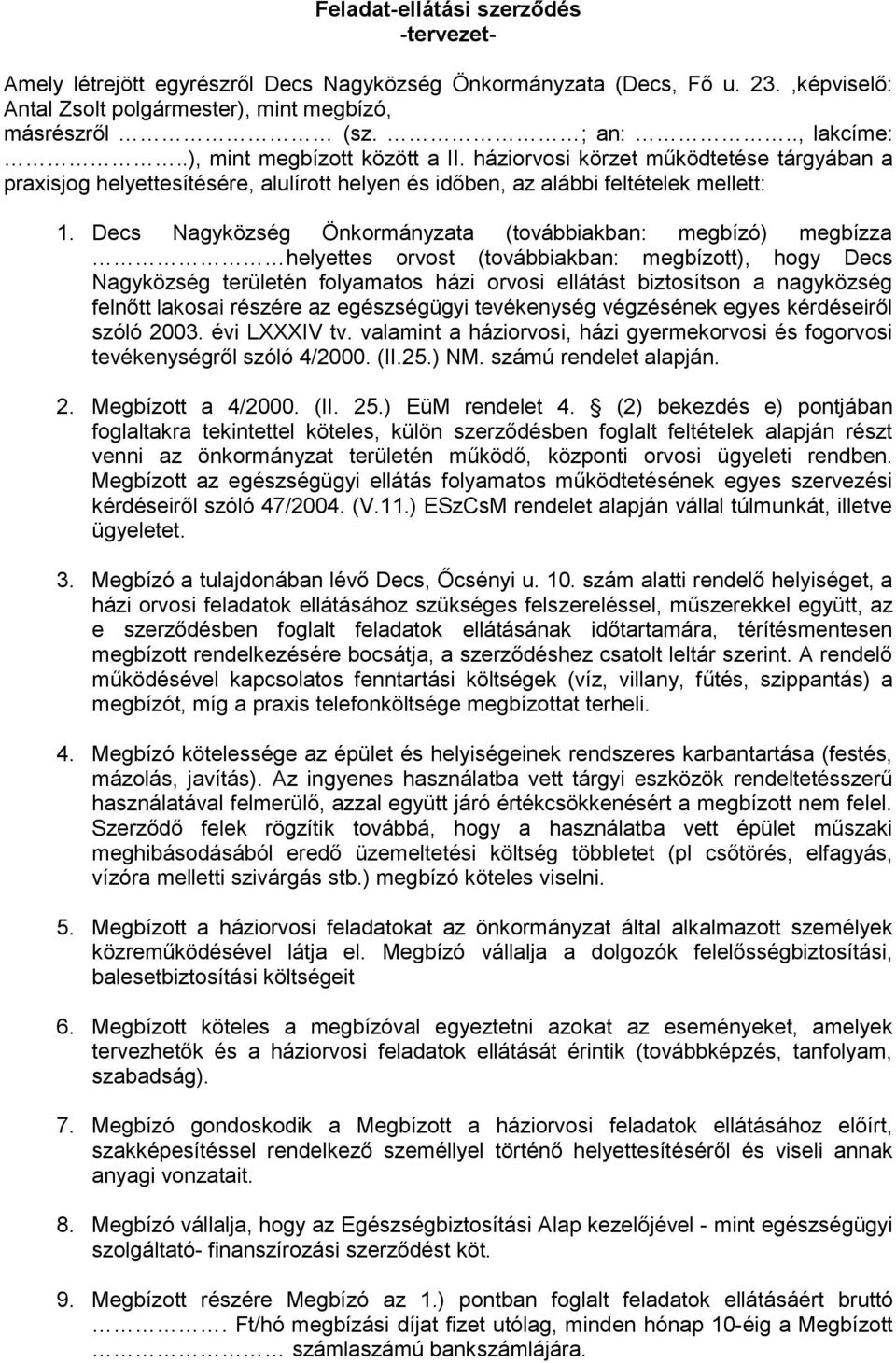 Decs Nagyközség Önkormányzata (továbbiakban: megbízó) megbízza helyettes orvost (továbbiakban: megbízott), hogy Decs Nagyközség területén folyamatos házi orvosi ellátást biztosítson a nagyközség