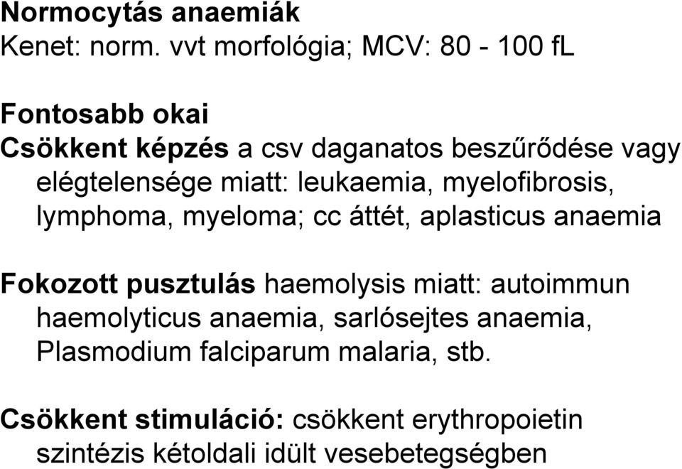 miatt: leukaemia, myelofibrosis, lymphoma, myeloma; cc áttét, aplasticus anaemia Fokozott pusztulás