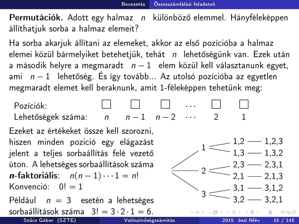 Ezek után a második helyre a megmaradt n 1 elem közül kell választanunk egyet, ami n 1 lehet ség. És így tovább.