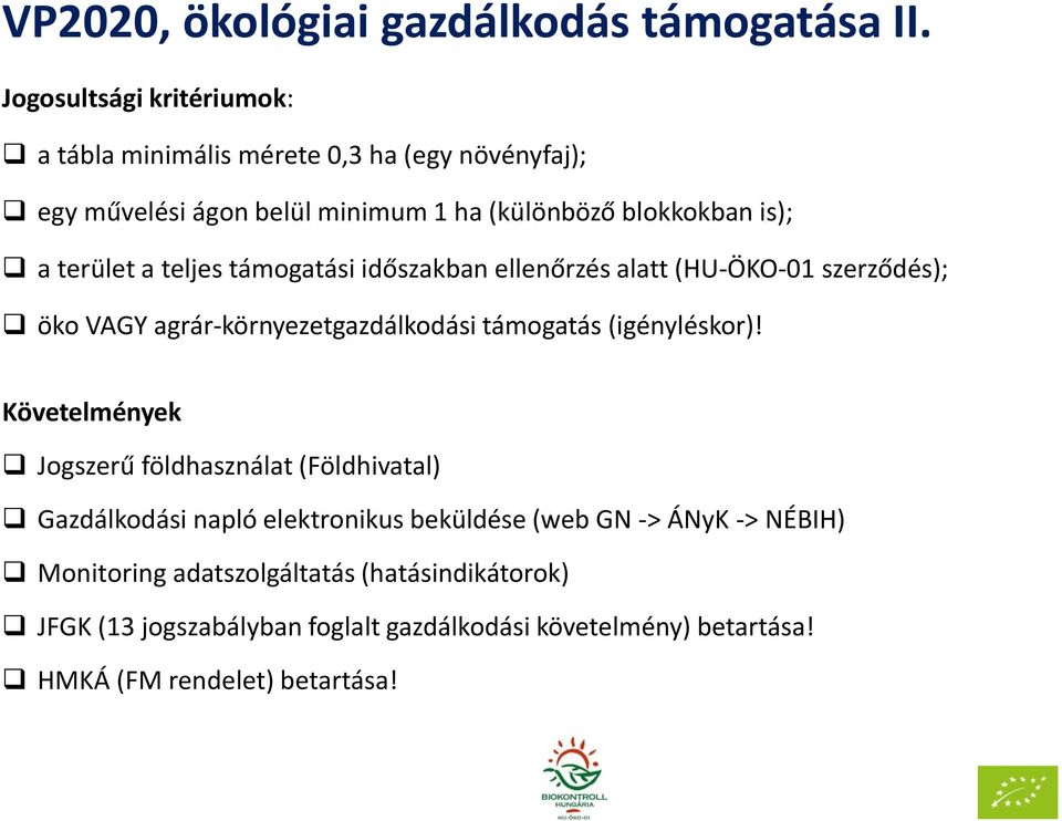 terület a teljes támogatási időszakban ellenőrzés alatt (HU-ÖKO-01 szerződés); öko VAGY agrár-környezetgazdálkodási támogatás (igényléskor)!