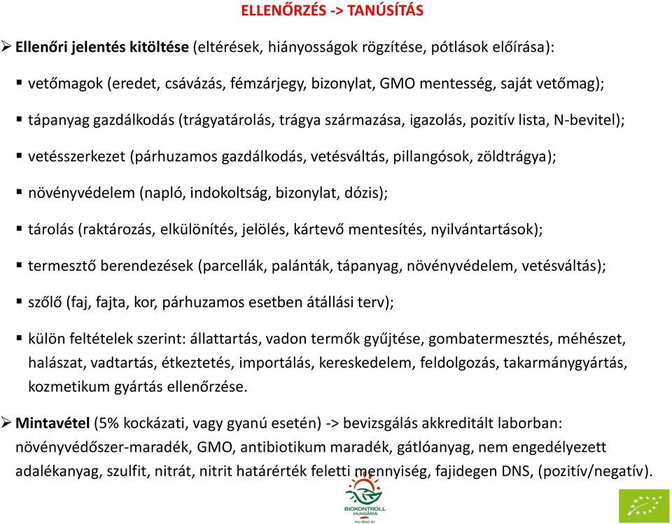 bizonylat, dózis); tárolás (raktározás, elkülönítés, jelölés, kártevő mentesítés, nyilvántartások); termesztő berendezések (parcellák, palánták, tápanyag, növényvédelem, vetésváltás); szőlő (faj,