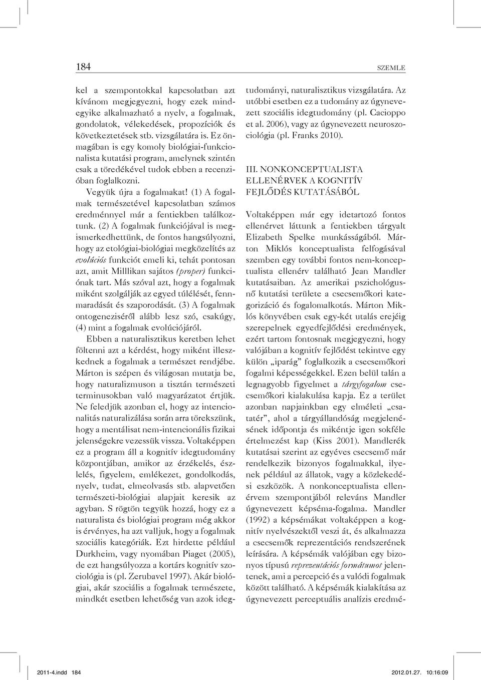 (1) A fogalmak természetével kapcsolatban számos eredménnyel már a fentiekben találkoztunk.