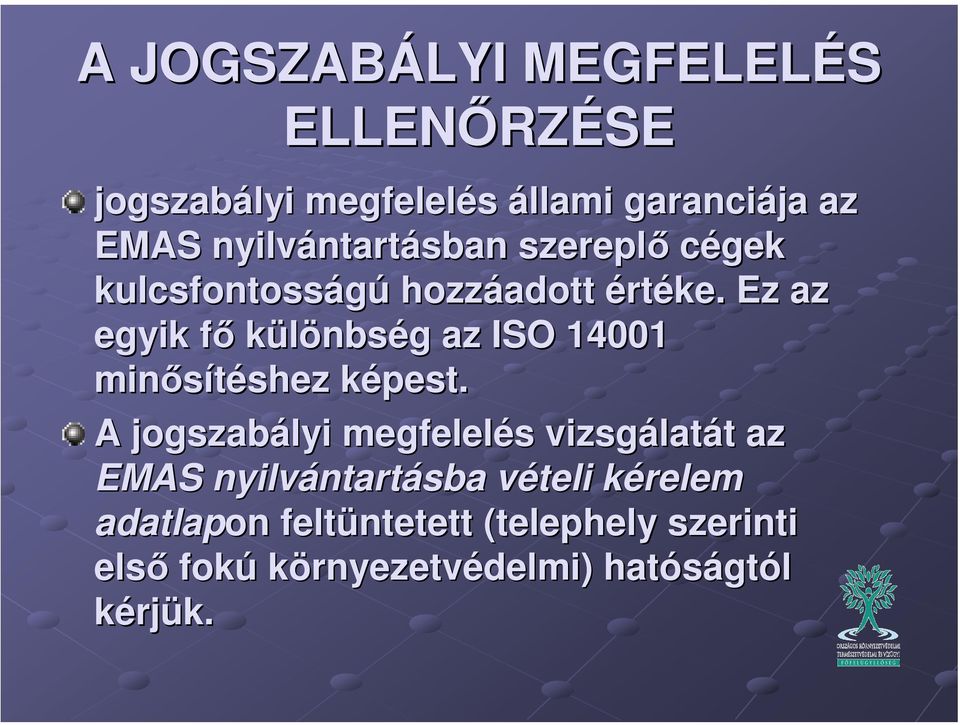 Ez az egyik fő különbség az ISO 14001 minősítéshez képest.