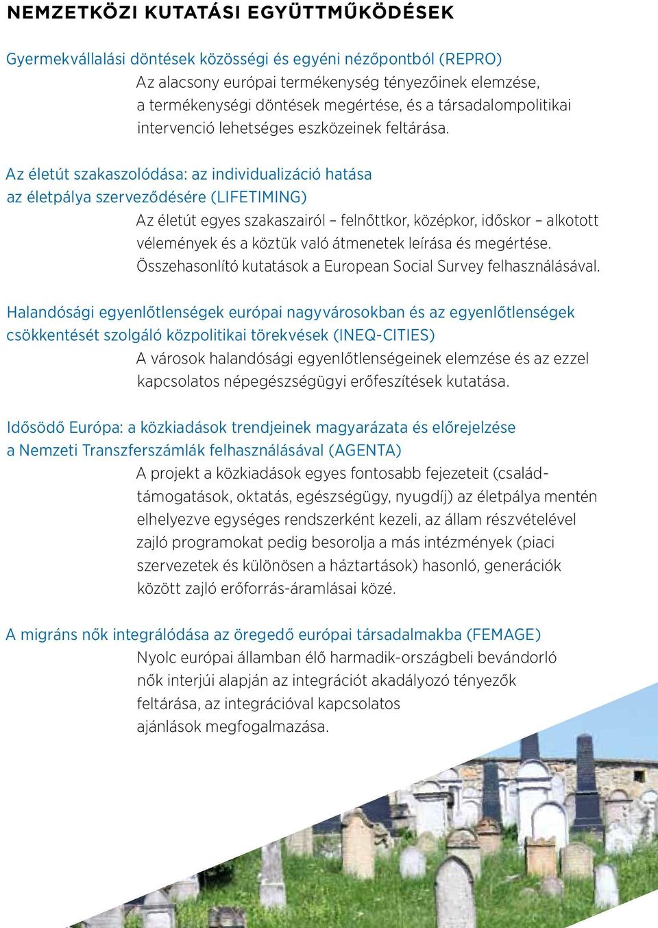 Az életút szakaszolódása: az individualizáció hatása az életpálya szerveződésére (LIFETIMING) Az életút egyes szakaszairól felnőttkor, középkor, időskor alkotott vélemények és a köztük való átmenetek