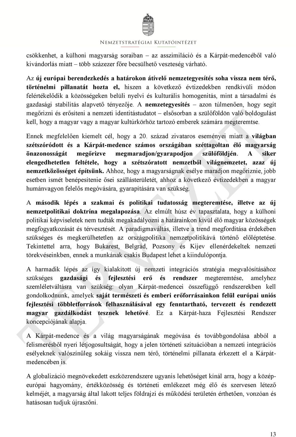 belüli nyelvi és kulturális homogenitás, mint a társadalmi és gazdasági stabilitás alapvető tényezője.