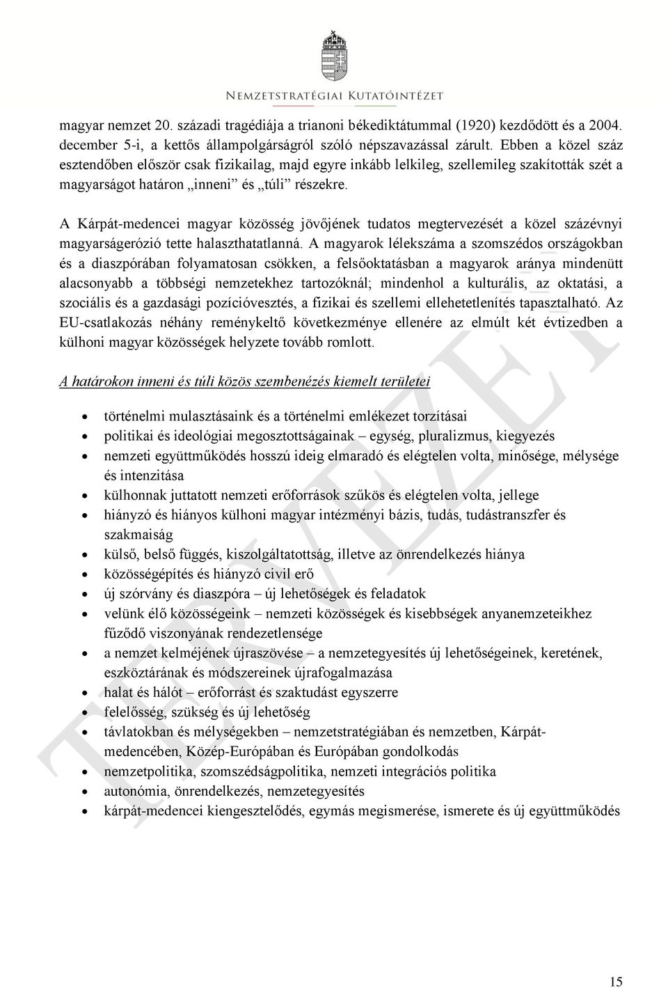 A Kárpát-medencei magyar közösség jövőjének tudatos megtervezését a közel százévnyi magyarságerózió tette halaszthatatlanná.