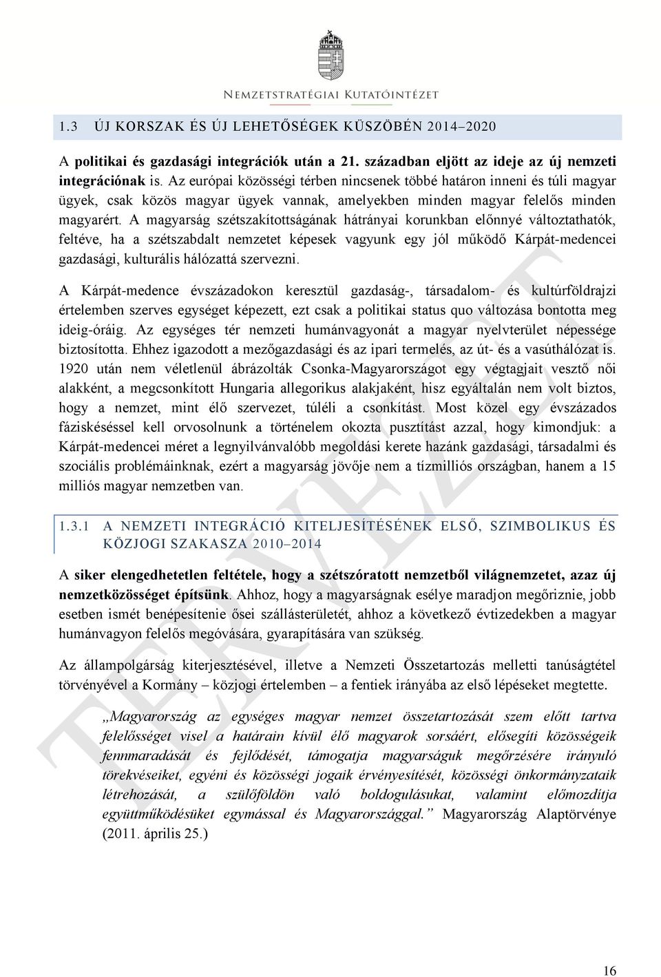 A magyarság szétszakítottságának hátrányai korunkban előnnyé változtathatók, feltéve, ha a szétszabdalt nemzetet képesek vagyunk egy jól működő Kárpát-medencei gazdasági, kulturális hálózattá