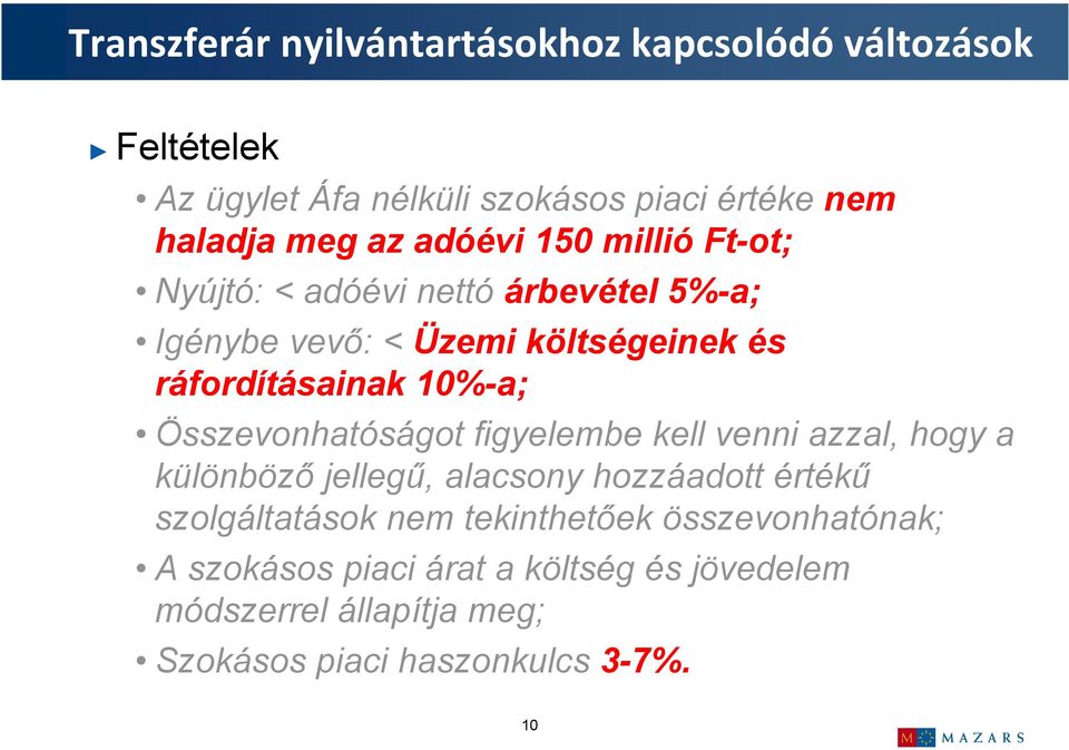 figyelembe kell venni azzal, hogy a különböző jellegű, alacsony hozzáadott értékű szolgáltatások nem tekinthetőek