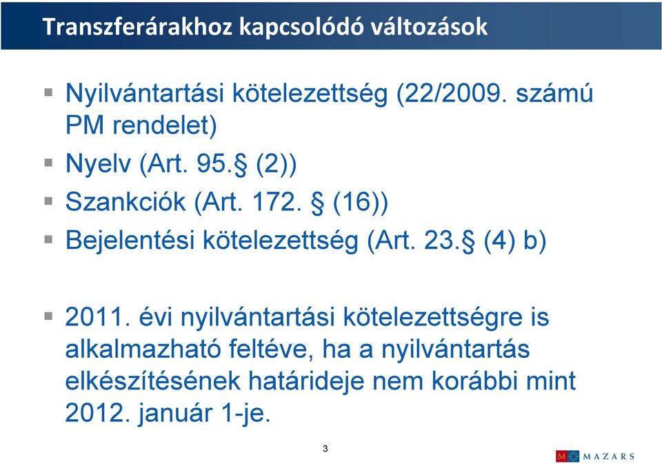 (16)) Bejelentési kötelezettség (Art. 23. (4) b) 2011.