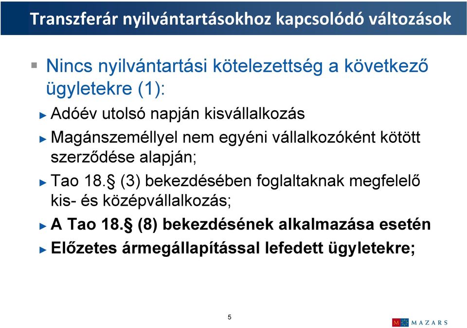 Tao 18. (3) bekezdésében foglaltaknak megfelelő kis- és középvállalkozás; A Tao 18.