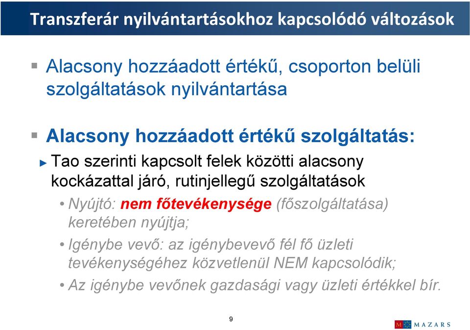 szolgáltatások Nyújtó: nem főtevékenysége (főszolgáltatása) keretében nyújtja; Igénybe vevő: az