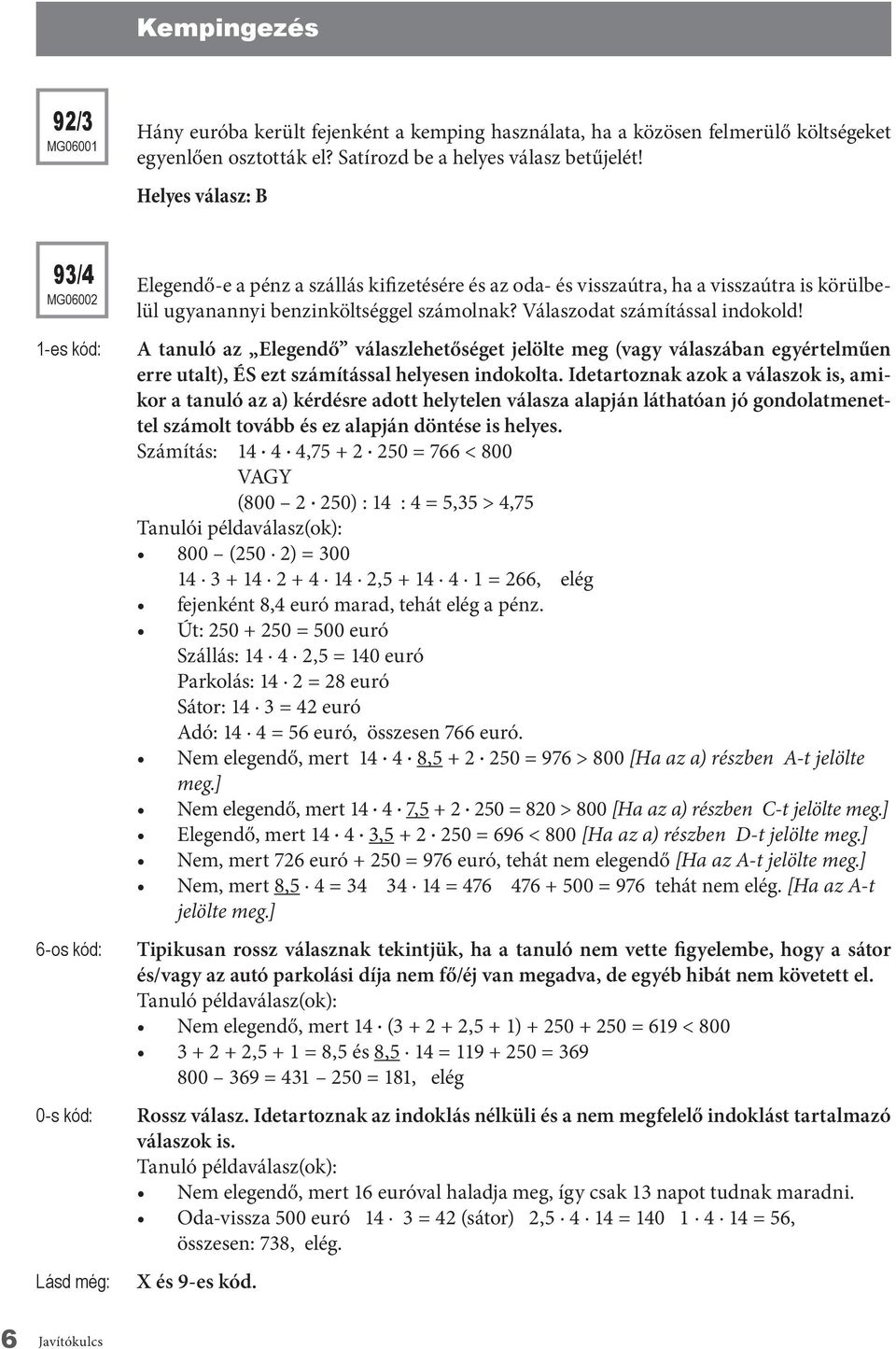 Válaszodat számítással indokold! A tanuló az Elegendő válaszlehetőséget jelölte meg (vagy válaszában egyértelműen erre utalt), ÉS ezt számítással helyesen indokolta.