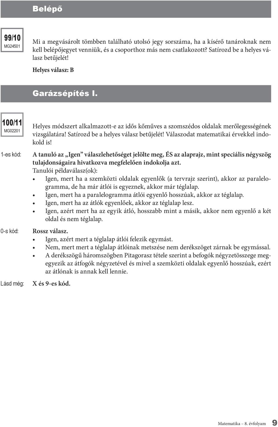 Satírozd be a helyes válasz betűjelét! Válaszodat matematikai érvekkel indokold is!