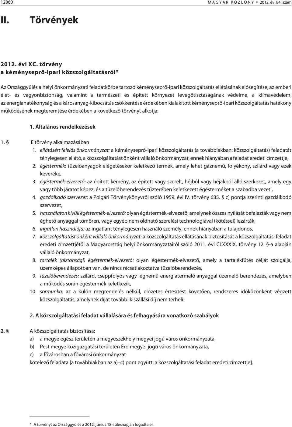 vagyonbiztonság, valamint a természeti és épített környezet levegõtisztaságának védelme, a klímavédelem, az energiahatékonyság és a károsanyag-kibocsátás csökkentése érdekében kialakított
