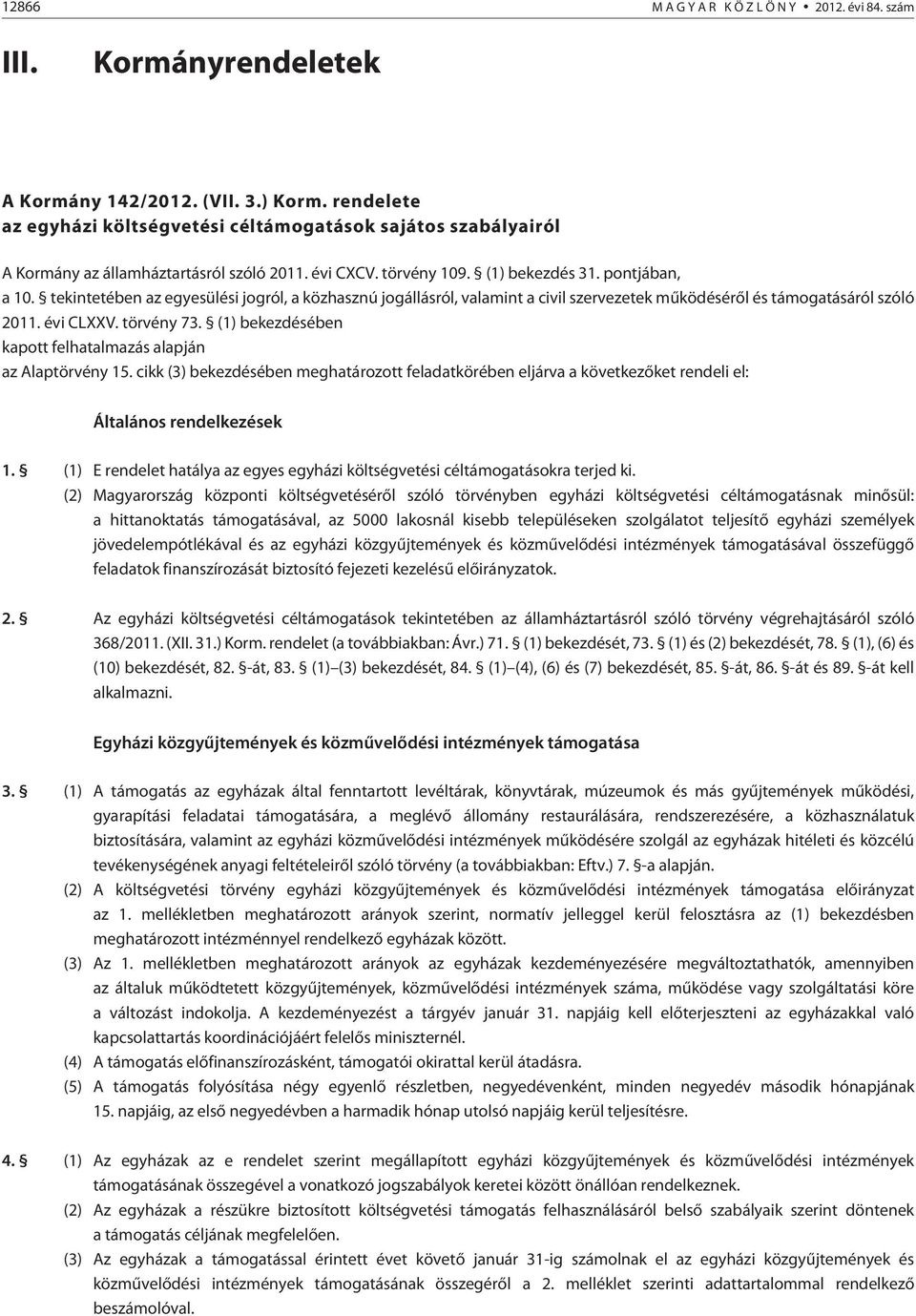 tekintetében az egyesülési jogról, a közhasznú jogállásról, valamint a civil szervezetek mûködésérõl és támogatásáról szóló 2011. évi CLXXV. törvény 73.