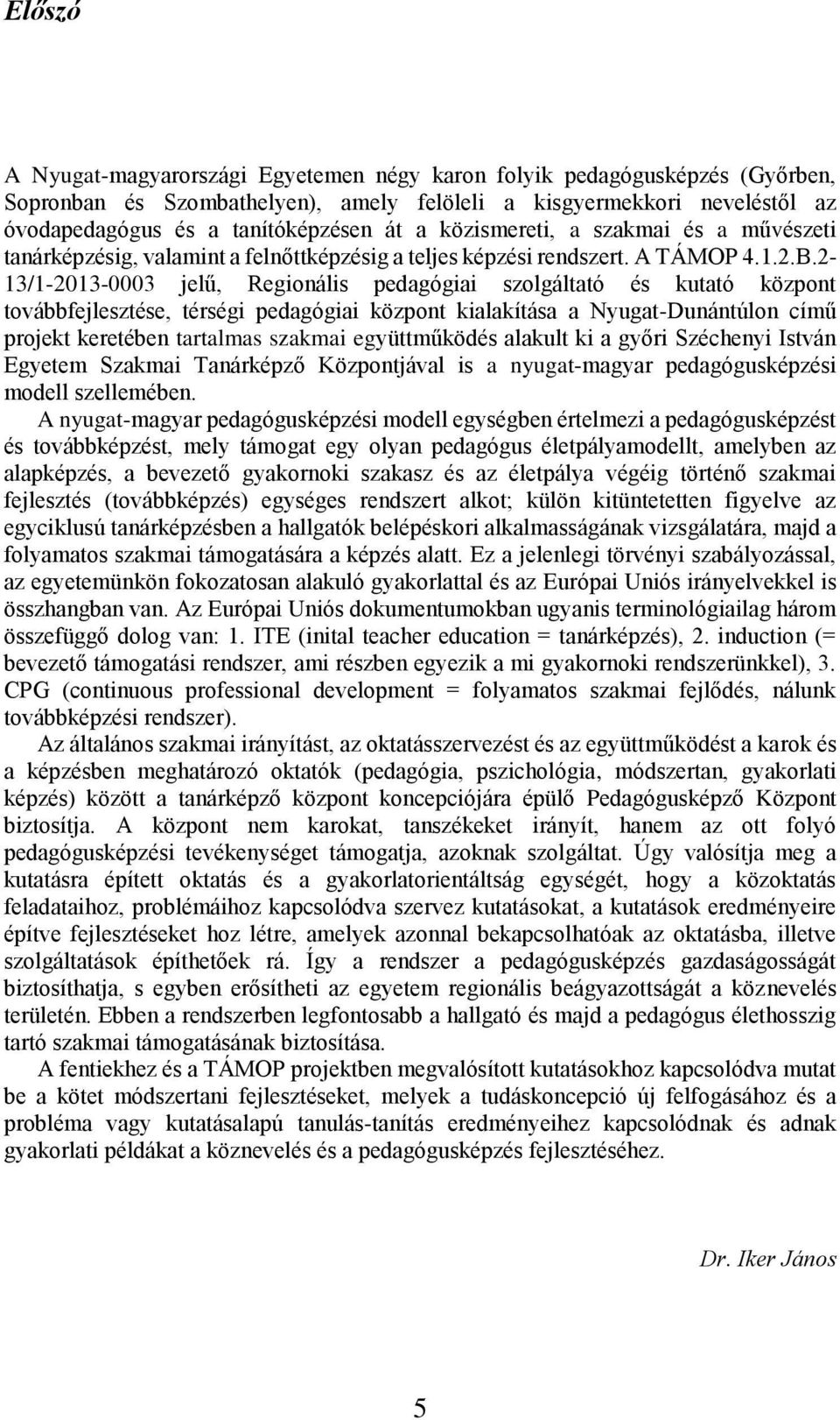 2-13/1-2013-0003 jelű, Regionális pedagógiai szolgáltató és kutató központ továbbfejlesztése, térségi pedagógiai központ kialakítása a Nyugat-Dunántúlon című projekt keretében tartalmas szakmai