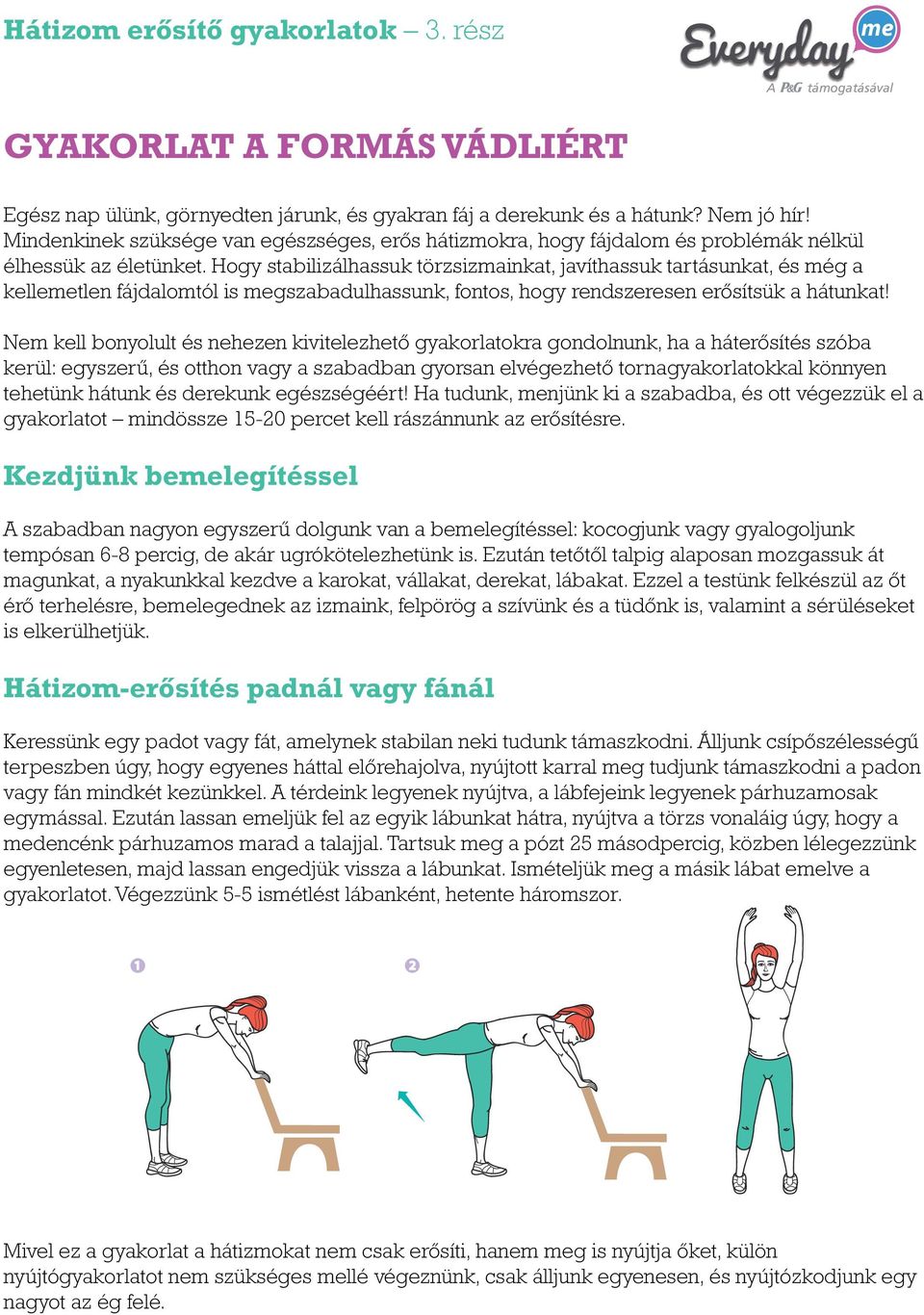 Hogy stabilizálhassuk törzsizmainkat, javíthassuk tartásunkat, és még a kelletlen fájdalomtól is gszabadulhassunk, fontos, hogy rendszeresen erősítsük a hátunkat!