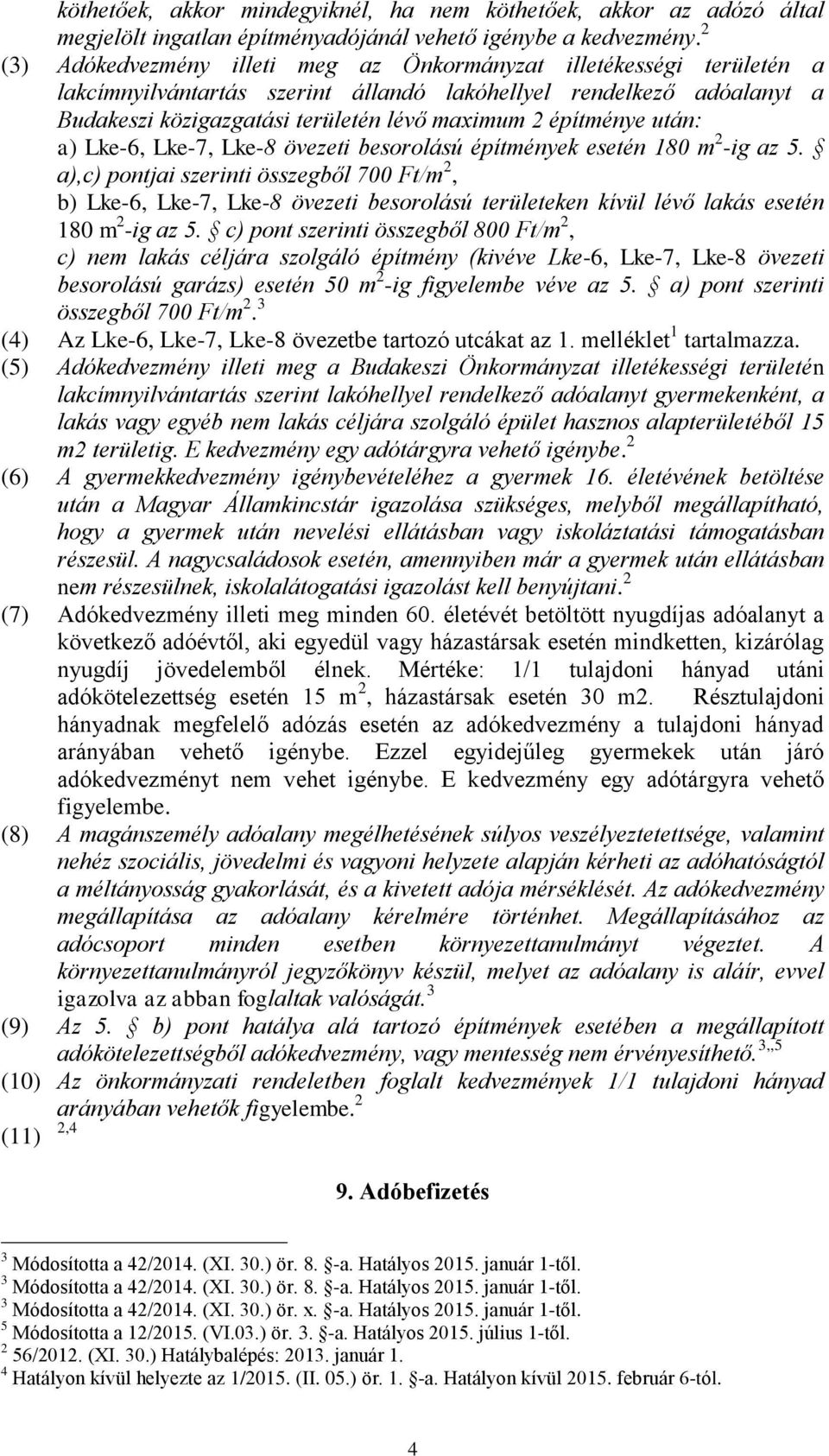 építménye után: a) Lke-6, Lke-7, Lke-8 övezeti besorolású építmények esetén 180 m 2 -ig az 5.