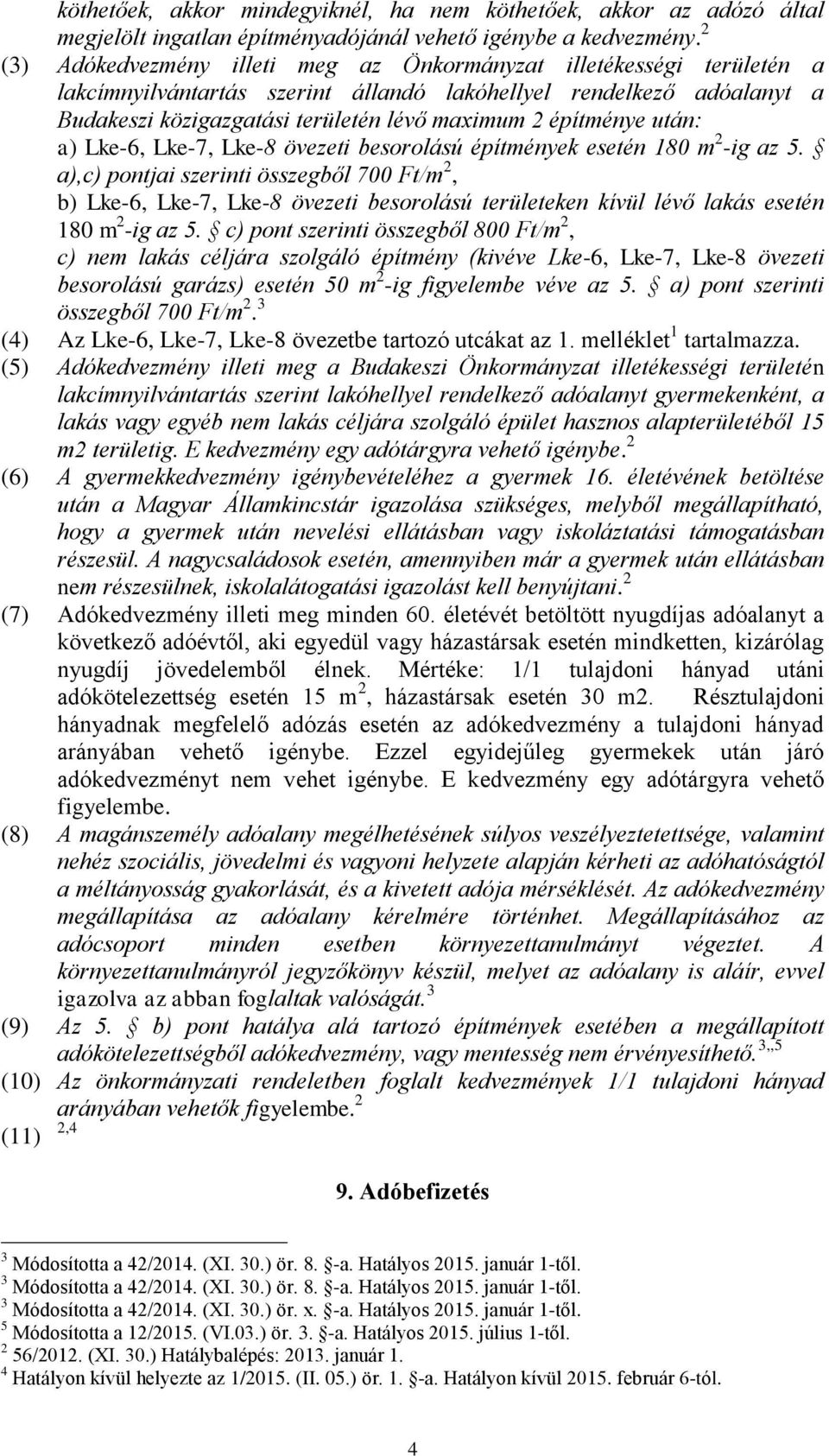 építménye után: a) Lke-6, Lke-7, Lke-8 övezeti besorolású építmények esetén 180 m 2 -ig az 5.